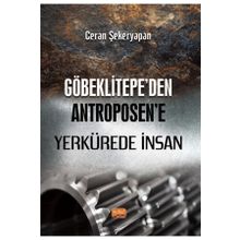 Nobel Bilimsel Eserler - Göbeklitepe'den Antroposen'e Yerkürede İnsan