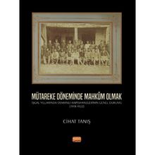 Nobel Bilimsel Eserler - Mütareke Döneminde Mahkum Olmak - İşgal Yıllarında Osmanlı Hapishanelerinin Genel Durumu 1918- 1922