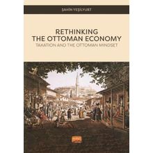 Nobel Bilimsel Eserler - Rethinking the Ottoman Economy Taxation and the Ottoman Mindset