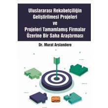 Nobel Bilimsel Eserler - Uluslararası Rekabetçiliğin Geliştirilmesi Projeleri ve Projeleri Tamamlamış Firmalar Üzerine Bir Saha Araştırması