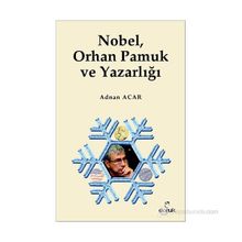 NOBEL, ORHAN PAMUK VE YAZARLIĞI - ADNAN ACAR