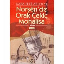 NORŞEN'DE ORAK ÇEKİÇ MONALISA - 1. KITAP - DARA FETÊ AKPOLAT