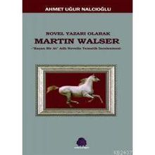 NOVEL YAZARI OLARAK MARTIN WALSER KAÇAN BIR AT NOVELIN TEMATIK İNCELEMESİ - AHMET UĞUR NALCIOĞLU