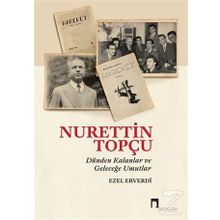 Nurettin Topçu - Dünden Kalanlar ve Geleceğe Umutlar - Ezel Erverdi
