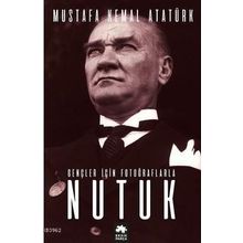Nutuk Gençler için Fotoğraflarla-Mustafa Kemal Atatürk