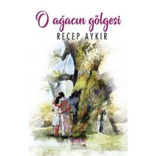 O Ağacın Gölgesi - Recep Aykır