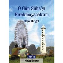 O Gün Süha’yı Bırakmayacaktım - Oğuz Bingöl