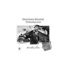 Odundan Kömüre Torlukçular - Ahmet Remzi Tülüce