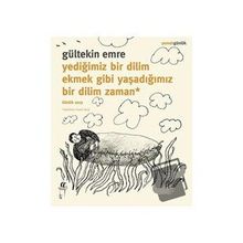 Oğlak Yayıncılık - Yediğimiz Bir Dilim Ekmek Gibi Yaşadığımız Bir Dilim Zaman