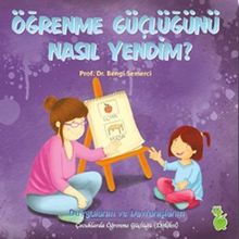 ÖĞRENME GÜÇLÜĞÜNÜ NASIL YENDIM? - BENGI SEMERCI