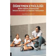Öğretmen Etkililiği: Beden Eğitimi Ortamlarında İletişim Becerileri ve Öğretim Yaklaşımları Akademisyen Kitabevi