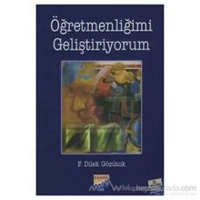 Öğretmenliğimi Geliştiriyorum - F. Dilek Gözütok