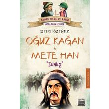 Oğuz Kağan ve Mete Han: Diriliş-Tarih Dede ve Emir Ataların İzinde - Sıtkı Öztürk