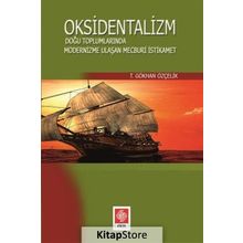 Oksidentalizm: Doğu Toplumlarında Modernizme Ulaşan Mecburi İstikamet - T. Gökhan Özçelik