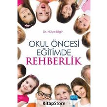 Okul Öncesi Eğitimde Rehberlik - Hülya Bilgin