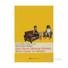 OKUL ÖNCESİ EĞİTİMDE ÜNİTELER, BELIRLI GÜNLER VE HAFTALAR - NURSEL UYAR DALKILIÇ