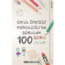 Okul Öncesi Psikoloğu'na Sorulan 100 Soru Cevap - Ebru Zorlutuna