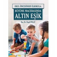 Okul Öncesinden İlkokula Büyüme Macerasında Altın Eşik - Özgül Polat