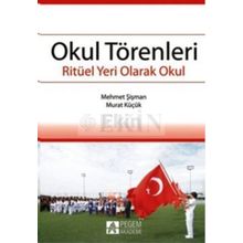 OKUL TÖRENLERİ RİTÜEL YERI OLARAK OKUL - MEHMET ŞİŞMAN;MURAT KÜÇÜK