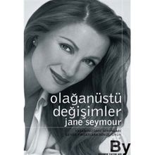 OLAĞANÜSTÜ DEĞİŞİMLER YAŞAMINIZDAKİ SORUNLARI BÜYÜK FIRSATLARA DÖNÜŞTÜRÜN - JANE SEYMOUR