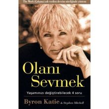 Olanı Sevmek Yaşamızı Değiştirebilecek 4 Soru - Byron Katie;Stephen Mitchell