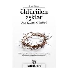 Öldürülen Aşklar - Ali Kazım Görücü