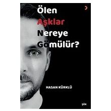 Ölen Aşklar Nereye Gömülür? Hasan Kürklü