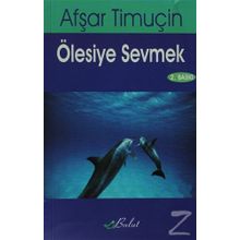 ÖLESİYE SEVMEK - AŞFAR TİMUÇİN