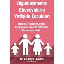 Olgunlaşmamış Ebeveynlerin Yetişkin Çocukları - Lindsay Gibson