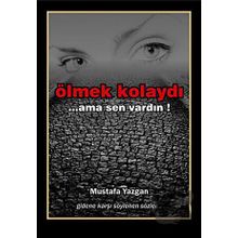 ÖLMEK KOLAYDI ...AMA SEN VARDIN - MUSTAFA YAZGAN