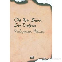 ÖLÜ BIR ŞAİRİN ŞİİR DEFTERI - MUHARREM YILMAZ
