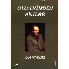 ÖLÜ EVINDEN ANILAR - FYODOR MİHAYLOVİÇ DOSTOYEVSKI