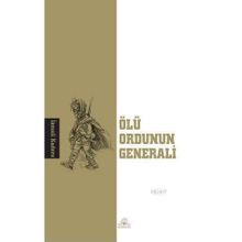 ÖLÜ ORDUNUN GENERALI - İSMAİL KADERE