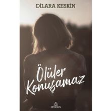 Ölüler Konuşamaz - Dilara Keskin - Ephesus Yayınları