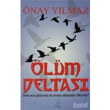 ÖLÜM DELTASI DELTA NEYI GIZLIYORDU DA SIRRINA YAKLAŞANLAR ÖLÜYORDU? - ÖNAY YILMAZ