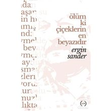 Ölüm Ki Çiçeklerin En Beyazıdır - Ergin Sander