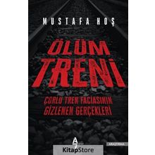 Ölüm Treni - Çorlu Tren Faciasının Gizlenen Gerçekleri - Mustafa Hoş