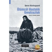 ÖLÜMCÜL HASTALIK UMUTSUZLUK - SOREN KIERKEGAARD