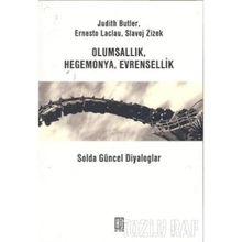 OLUMSALLIK HEGEMONYA EVRENSELLIK SOLDA GÜNCEL DIYALOGLAR - JUDITH BUTLER; ERNESTO LACLAU; SLAVOJ ZIZEK