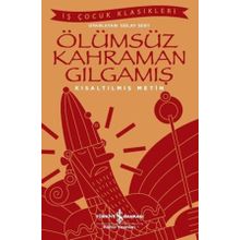 Ölümsüz Kahraman Gılgamış - Kısaltılmış Metin - Kolektif