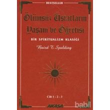 ÖLÜMSÜZ ÜSTADLARIN YAŞAM VE ÖĞRETİSİ (3 CILT BIRARADA) BIR SPIRITUALIZM KLASİĞİ - BAIRD T. SPALDING