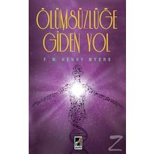 Ölümsüzlüğe Giden Yol - F. W. Henry Myers