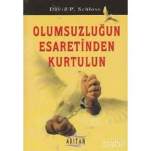 OLUMSUZLUĞUN ESARETINDEN KURTULUN - DAVID P. SCHLOSS
