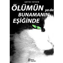 ÖLÜMÜN YA DA BUNAMANIN EŞİĞİNDE - ÇETİN YETKIN