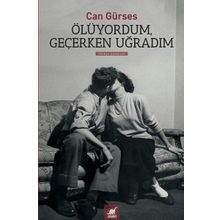 Ölüyordum, Geçerken Uğradım - Can Gürses