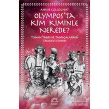 Olympos’ta Kim Kiminle Nerede? - Yunan Tanrı ve Tanrıçalarının Efsanevi Hayatı - Annie Collognat