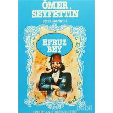 Ömer Seyfettin Bütün Eserleri 3 Efruz Bey - Ömer Seyfeddin