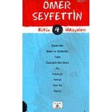 ÖMER SEYFETTIN BÜTÜN HIKAYELERI 4 - ÖMER SEYFETTIN;NESLIHAN KILIÇ