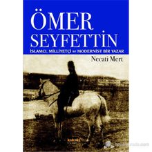 ÖMER SEYFETTIN İSLAMCI, MILLIYETÇI VE MODERNIST - NECATI MERT
