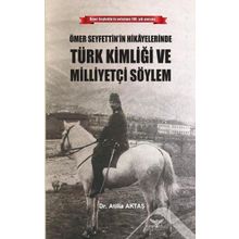 Ömer Seyfettin'in Hikayelerinde Türk Kimliği ve Milliyetçi Söylem - Atilla Aktaş